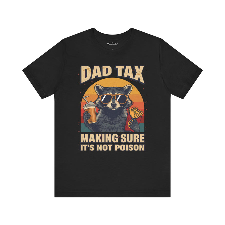 Dad Tax Making Sure It’s Not Poison – Funny Raccoon Father’s Day Gift for Dad T-shirt