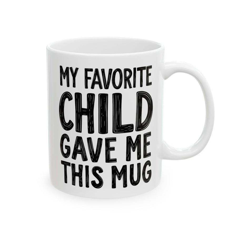 My Favorite Child Gave Me This Funny Coffee Mug – Gift for Mom or Dad from Son or Daughter