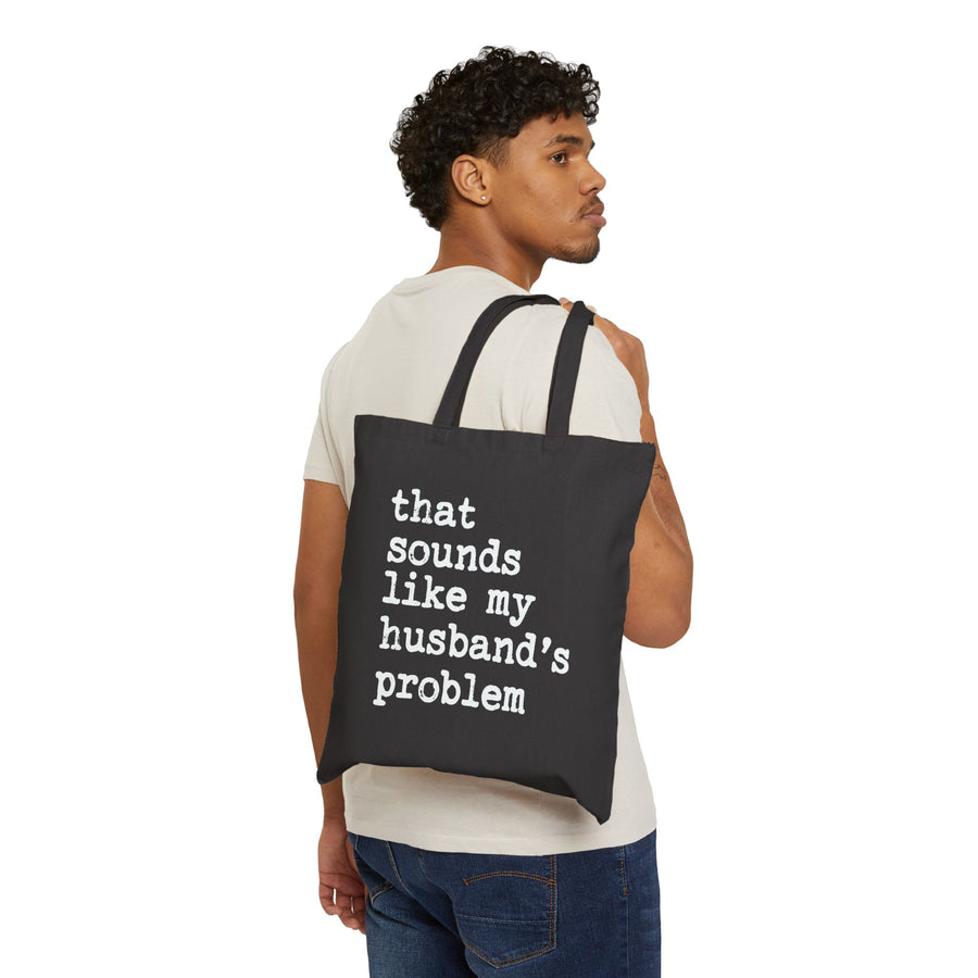 That Sounds Like My Husband’s Problem – Funny Wife Quote Gift Tote Bag