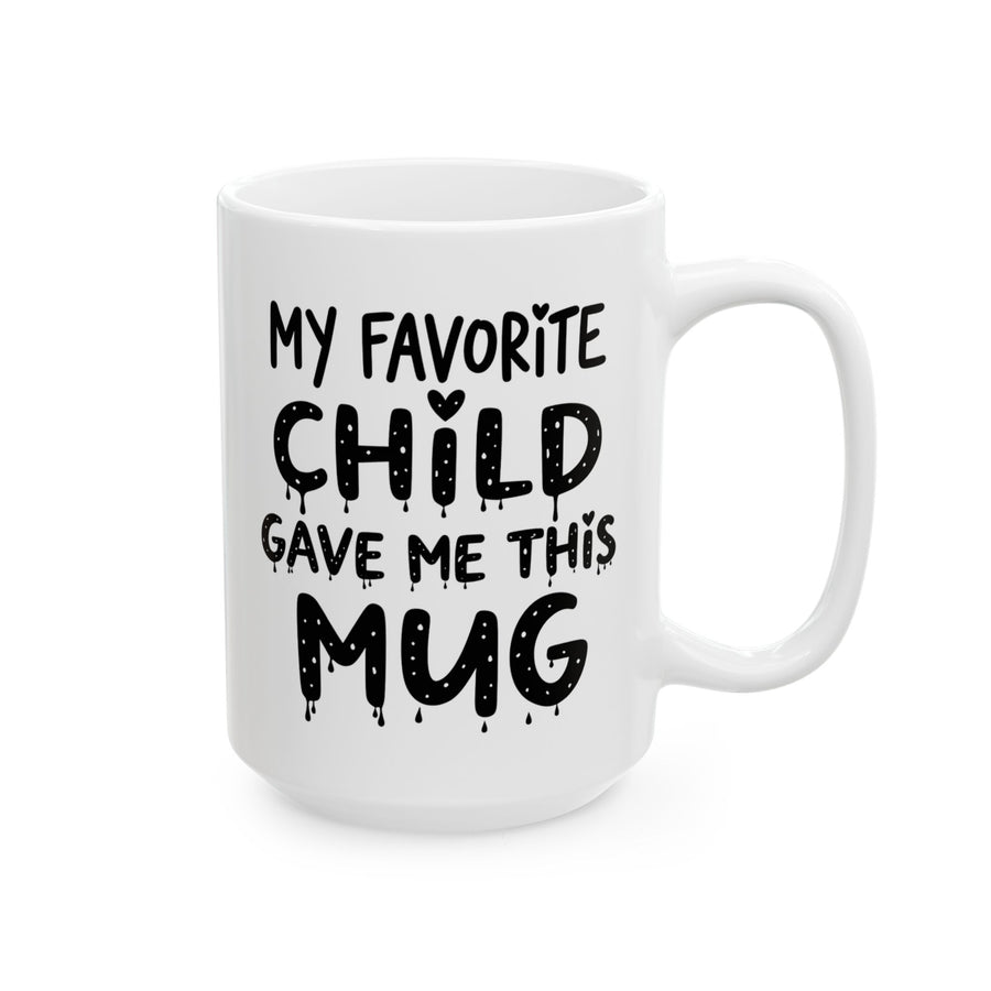 My Favorite Child Gave Me This Mug – Funny Gift for Mom or Dad Coffee Mug