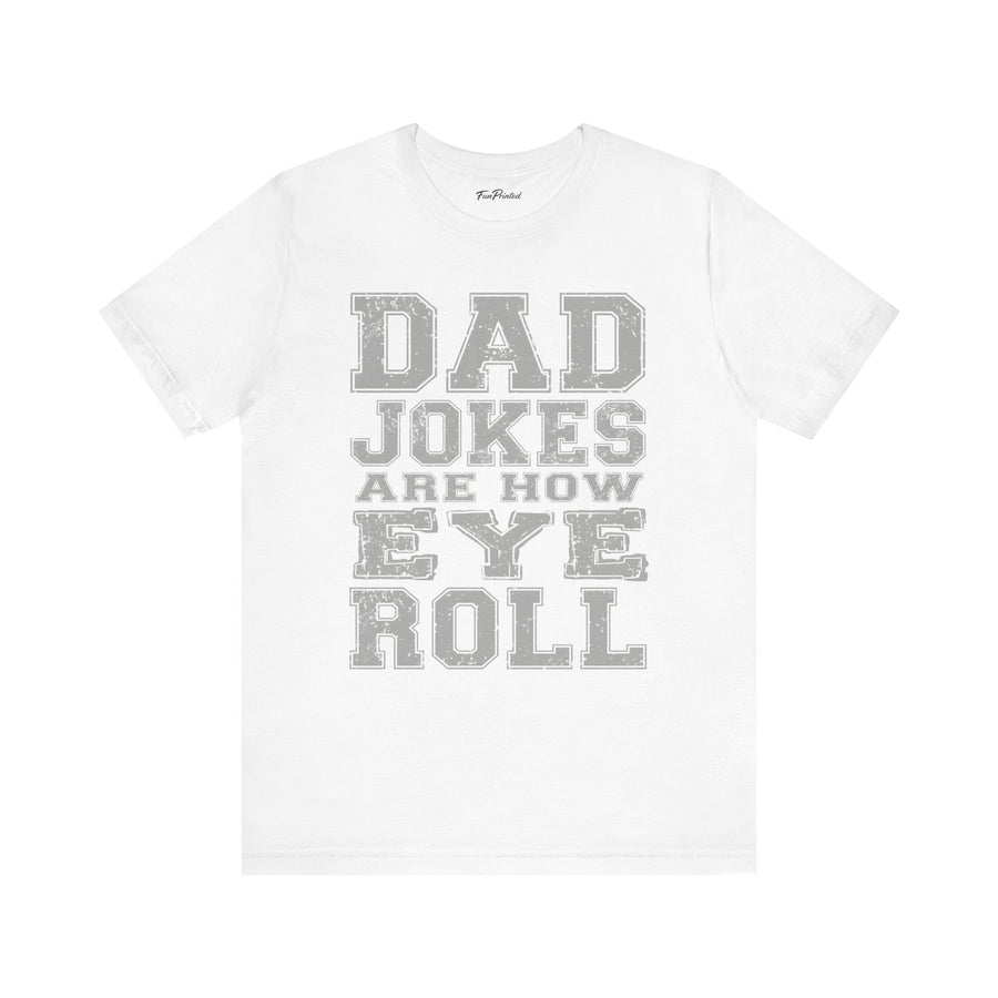 Dad Jokes Are How Eye Roll – Funny Father’s Day Gift for Dad T-shirt