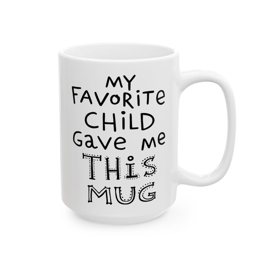 My Favorite Child Gave Me This Mug – Funny Gift for Mom or Dad Coffee Mug
