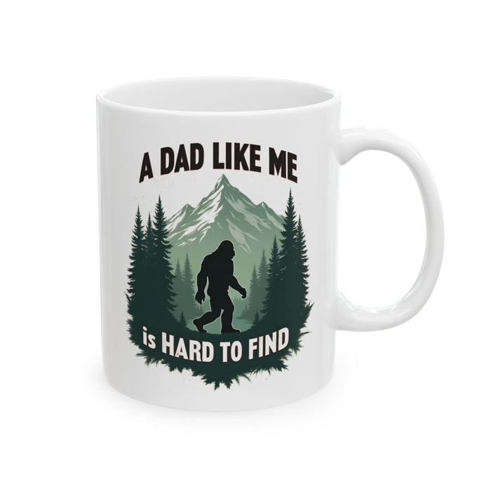 A Dad Like Me Is Hard to Find – Funny Bigfoot Cool Dad Father’s Day Gift Mug