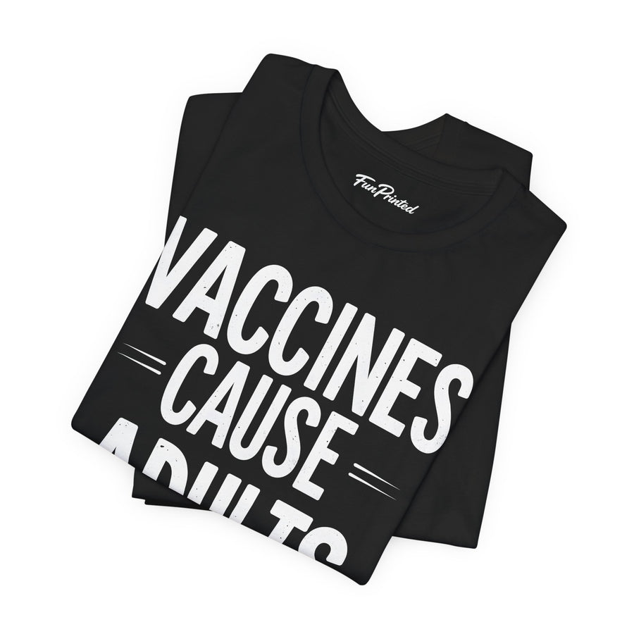 Vaccines Cause Adults – Funny Pro-Science Quote Gift T-shirt