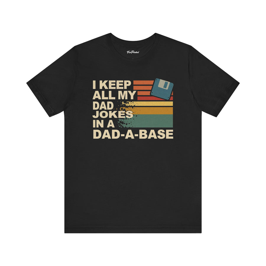 I Keep All My Dad Jokes in a Dad-A-Base – Funny Retro Father’s Day Gift T-shirt