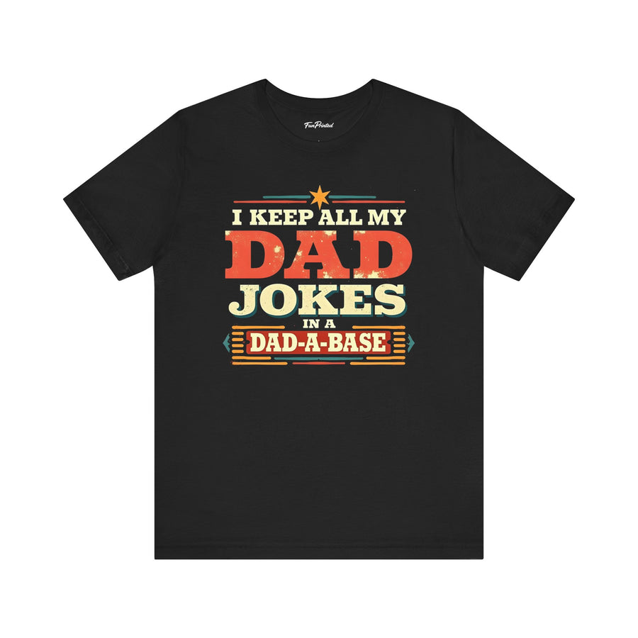 I Keep All My Dad Jokes in a Dad-A-Base – Funny Dad Father’s Day Gift for Dad T-shirt