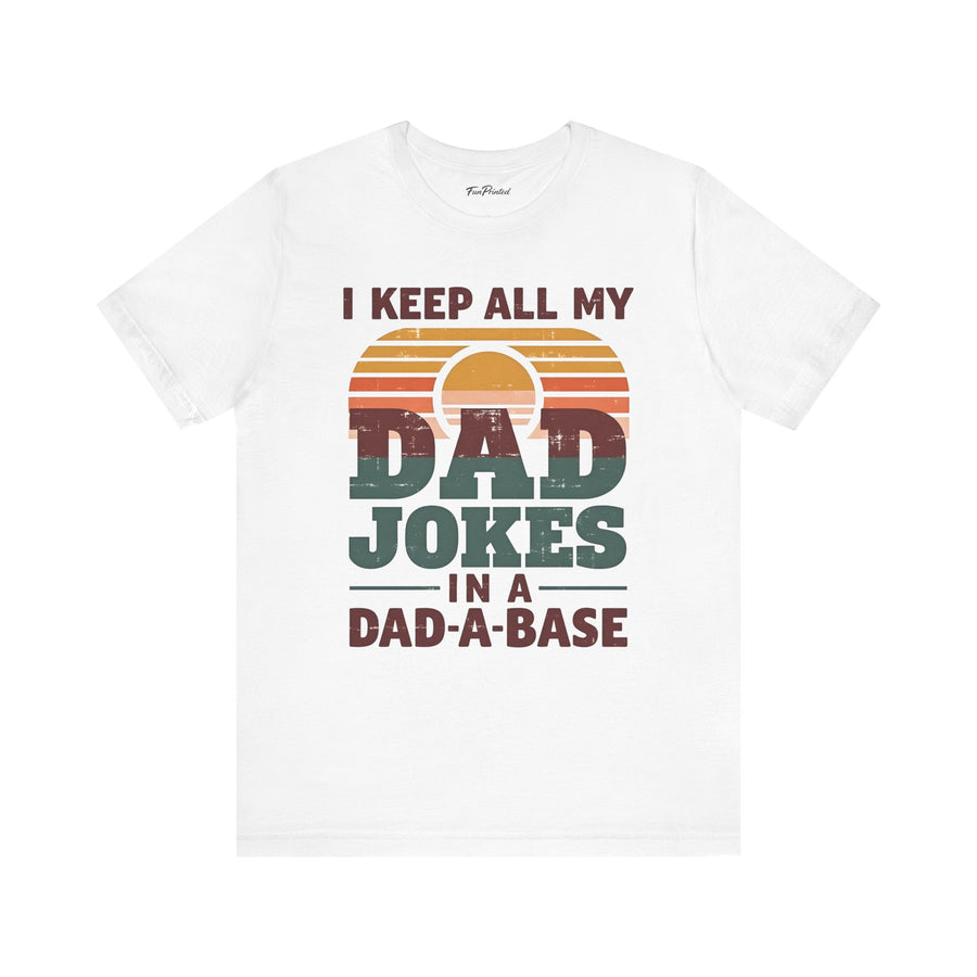 I Keep All My Dad Jokes in a Dad-A-Base – Funny Retro Father’s Day Gift T-shirt