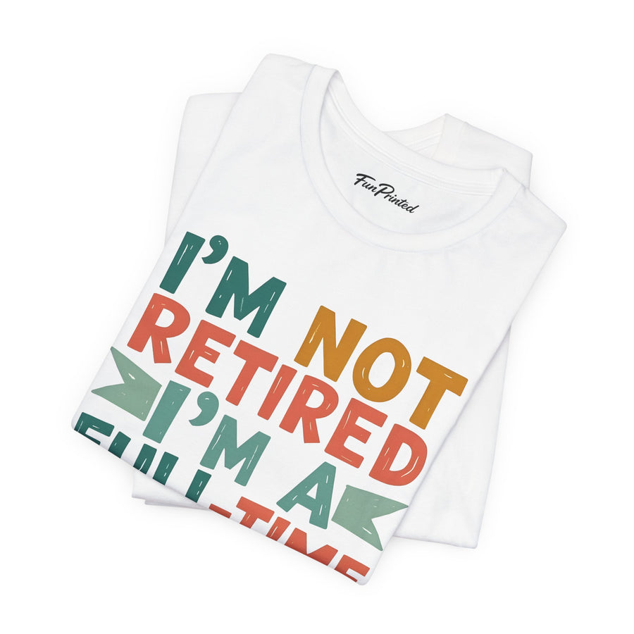 I’m Not Retired I’m a Full-Time Gigi – Funny Grandma Mother’s Day Gift T-shirt
