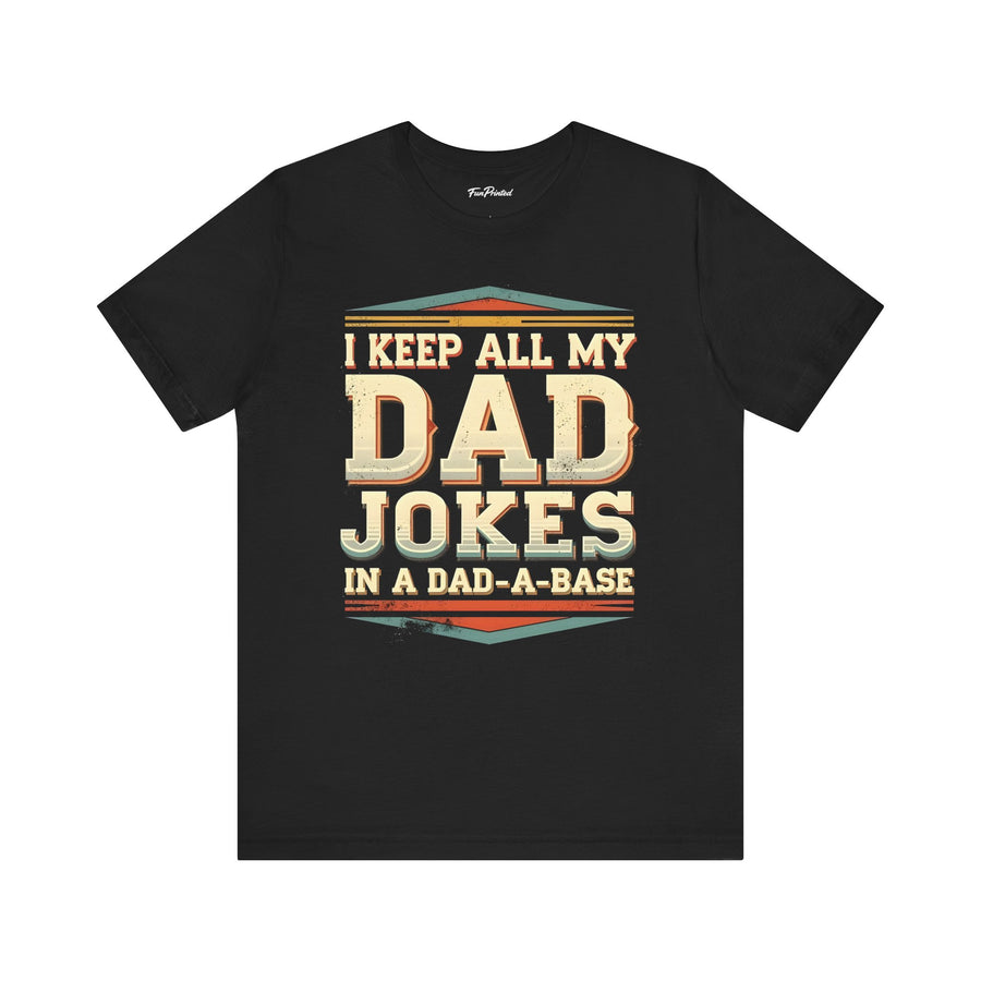 I Keep All My Dad Jokes in a Dad-A-Base – Funny Dad Father’s Day Gift for Dad T-shirt