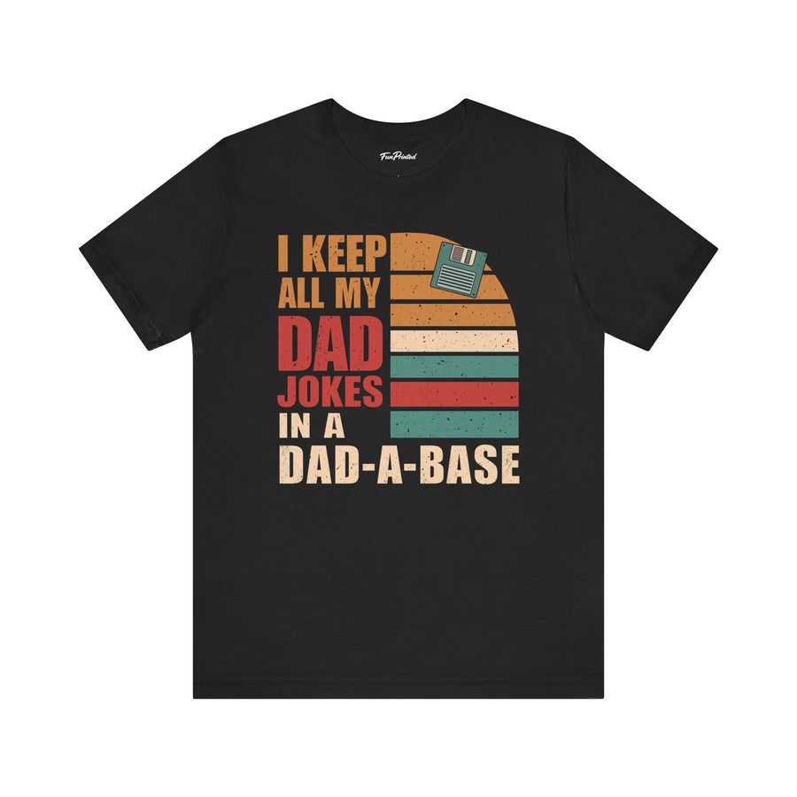 I Keep All My Dad Jokes in a Dad-A-Base – Funny Retro Father’s Day Gift T-shirt