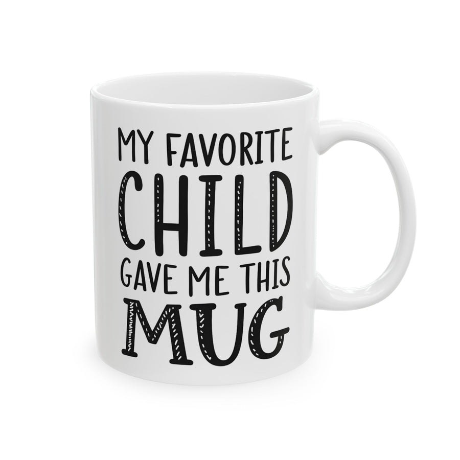 Favorite Child Gave Me This Mug – Funny Gift for Mom or Dad Coffee Mug