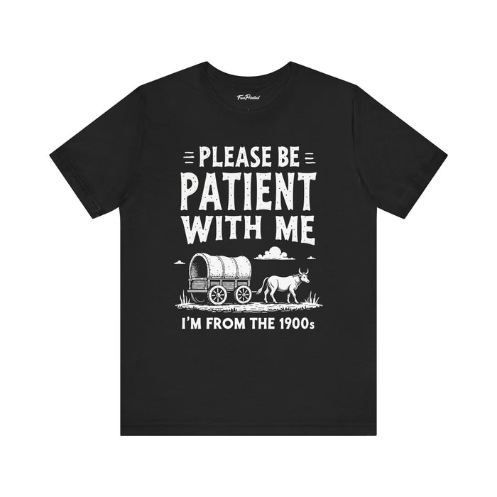 Please Be Patient With Me I’m From The 1900s Funny Retro Birthday Gift T-Shirt