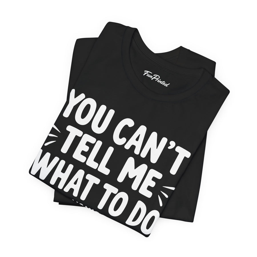 You Can’t Tell Me What to Do You’re Not My Granddaughter – Funny Father’s Day Gift for Grandpa T-shirt