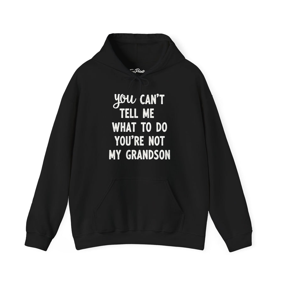 You Can’t Tell Me What to Do You’re Not My Grandson – Funny Grandparent Gift Hoodie
