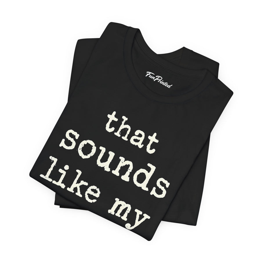 That Sounds Like My Husband’s Problem – Funny Wife Quote Gift T-shirt