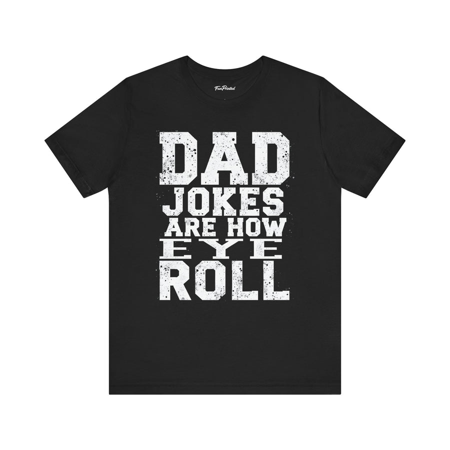 Dad Jokes Are How Eye Roll – Funny Father’s Day Gift for Dad T-shirt