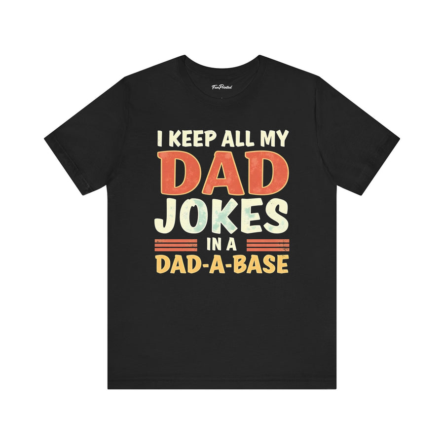 I Keep All My Dad Jokes in a Dad-A-Base – Funny Dad Father’s Day Gift for Dad T-shirt