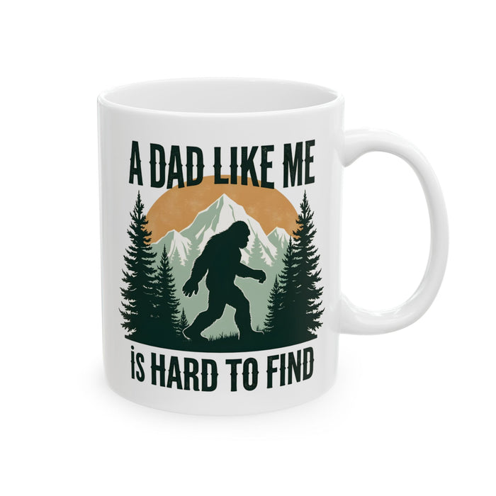 A Dad Like Me Is Hard to Find – Funny Bigfoot Cool Dad Father’s Day Gift Mug