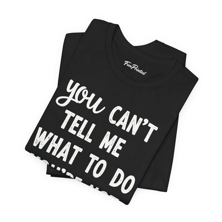 You Can’t Tell Me What to Do You’re Not My Grandson – Funny Grandparent Gift T-shirt