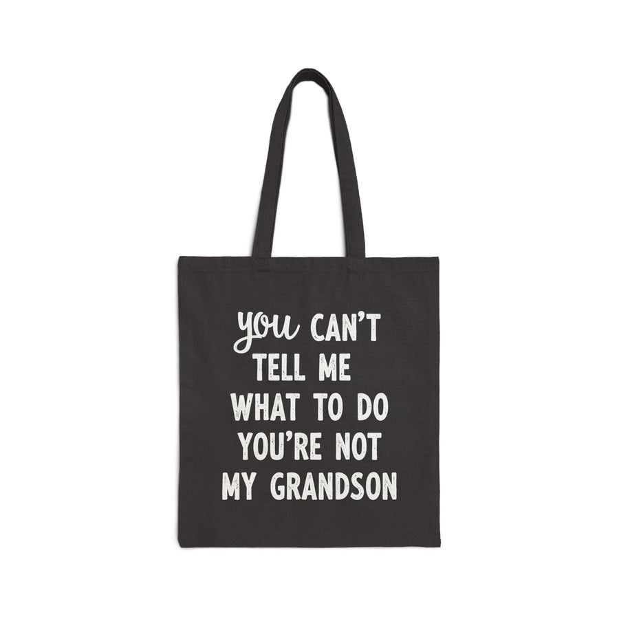 You Can’t Tell Me What to Do You’re Not My Grandson – Funny Grandparent Gift Tote Bag