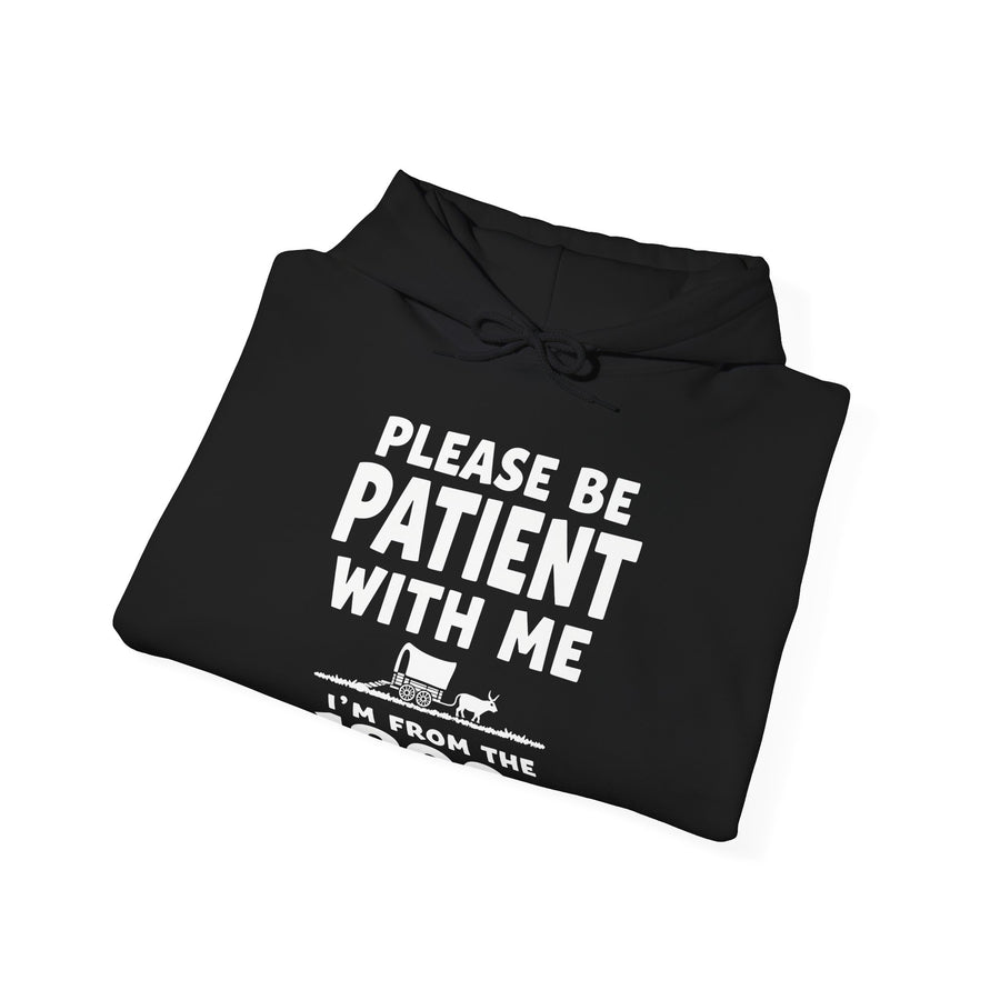 Please Be Patient With Me I’m From The 1900s Funny Retro Birthday Gift Hoodie