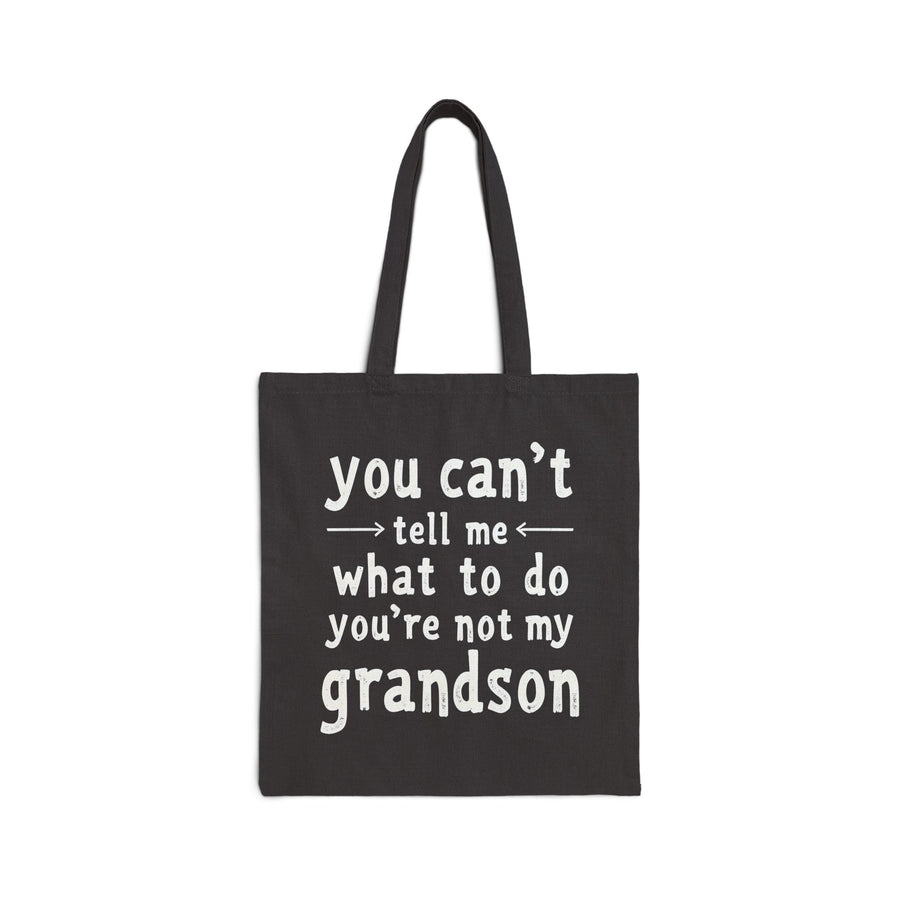 You Can’t Tell Me What to Do You’re Not My Grandson – Funny Grandparent Gift Tote Bag