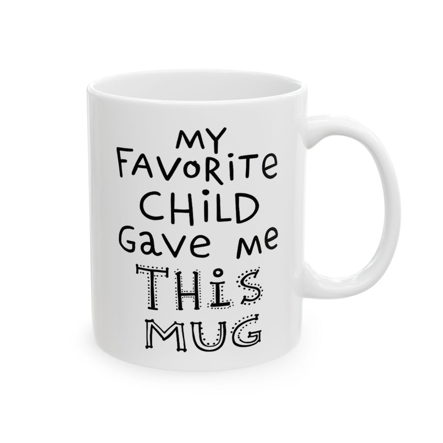 My Favorite Child Gave Me This Mug – Funny Gift for Mom or Dad Coffee Mug