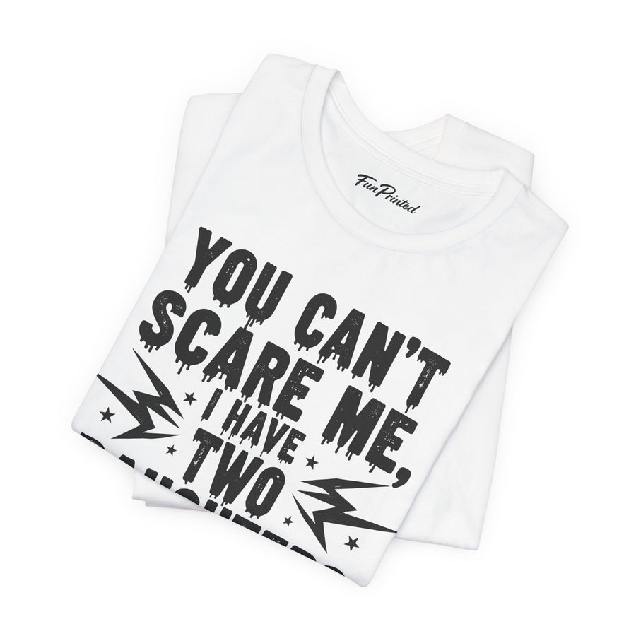 You Can’t Scare Me I Have Two Daughters Funny Dad, Father’s Day Gift for Dad T-Shirt