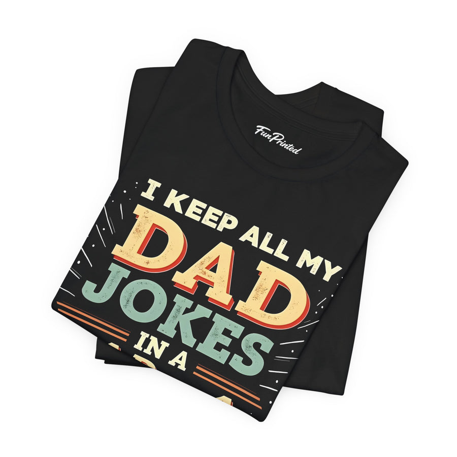 I Keep All My Dad Jokes in a Dad-A-Base – Funny Dad Father’s Day Gift for Dad T-shirt