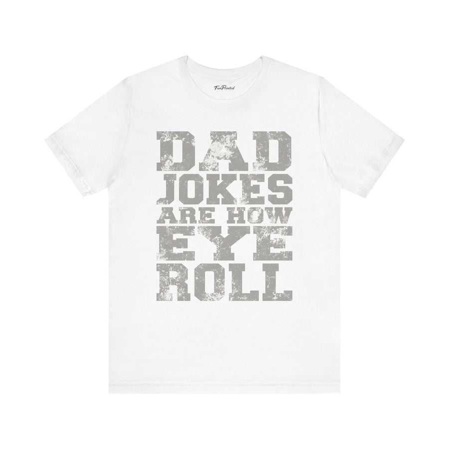 Dad Jokes Are How Eye Roll – Funny Father’s Day Gift for Dad T-shirt