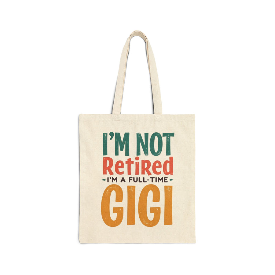 I’m Not Retired I’m a Full-Time Gigi – Funny Grandma Mother’s Day Gift Tote Bag