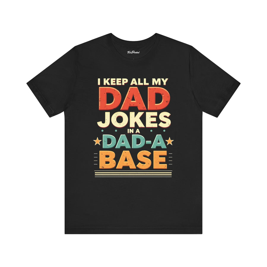 I Keep All My Dad Jokes in a Dad-A-Base – Funny Dad Father’s Day Gift for Dad T-shirt