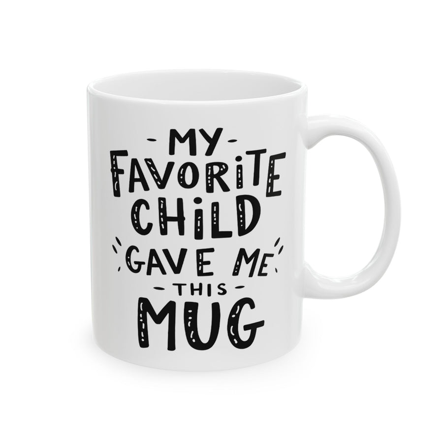 My Favorite Child Gave Me This Mug – Funny Gift for Mom or Dad Coffee Mug