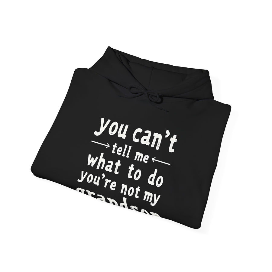 You Can’t Tell Me What to Do You’re Not My Grandson – Funny Grandparent Gift Hoodie