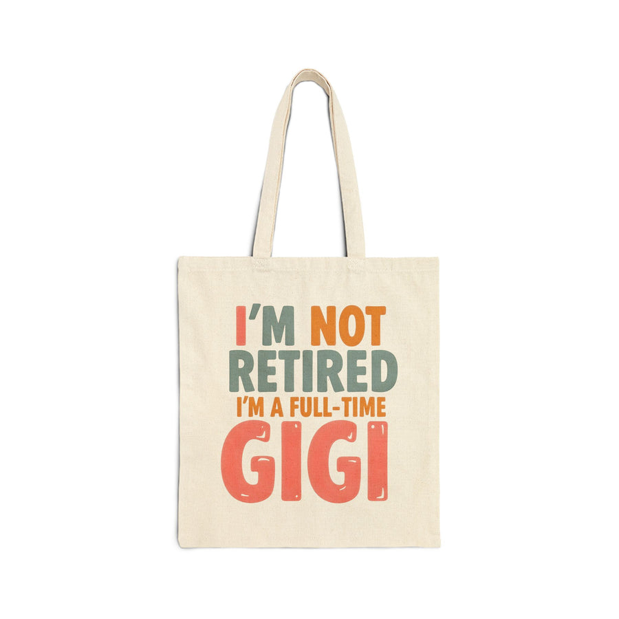 I’m Not Retired I’m a Full-Time Gigi – Funny Grandma Mother’s Day Gift Tote Bag
