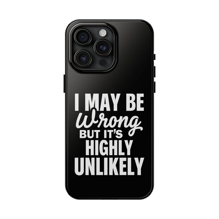Funny Sarcastic Saying Phone Case for Men Women, I May Be Wrong Humor Gift Protective Case