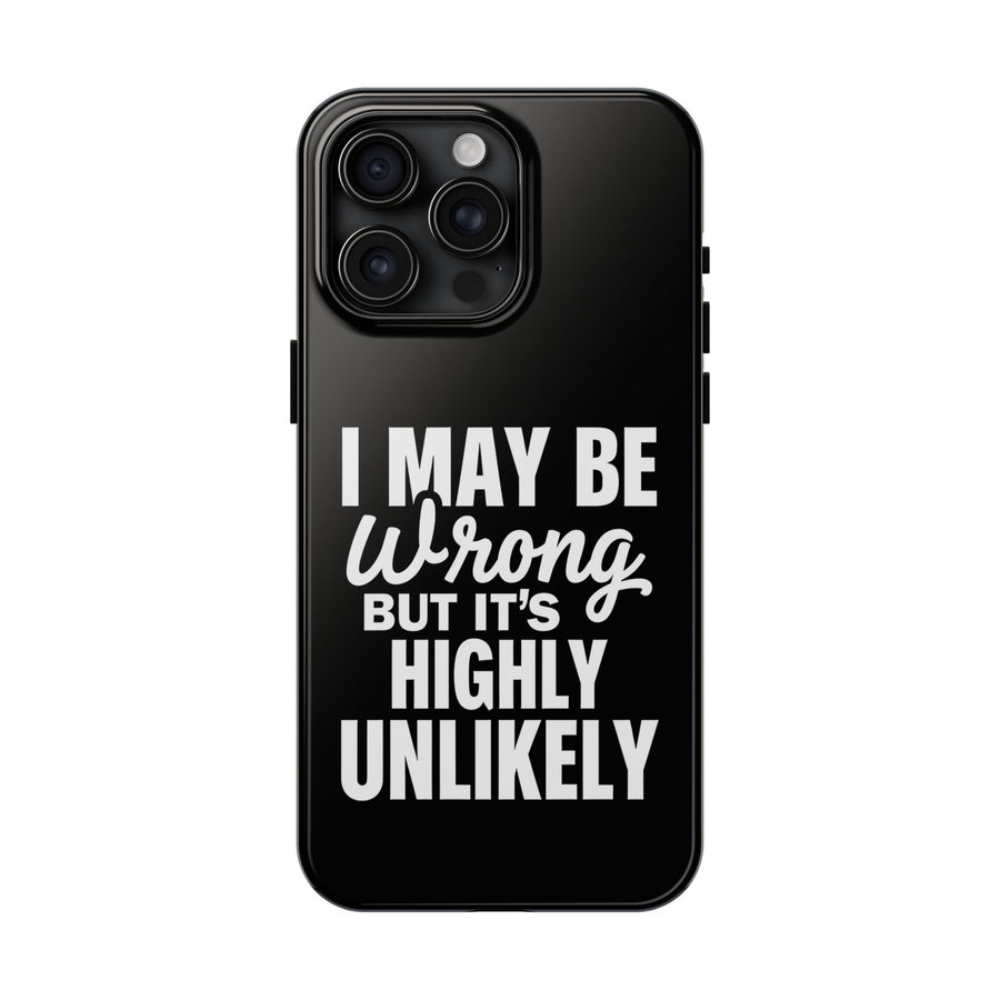 Funny Sarcastic Saying Phone Case for Men Women, I May Be Wrong Humor Gift Protective Case