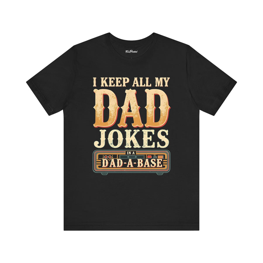 I Keep All My Dad Jokes in a Dad-A-Base – Funny Dad Father’s Day Gift for Dad T-shirt