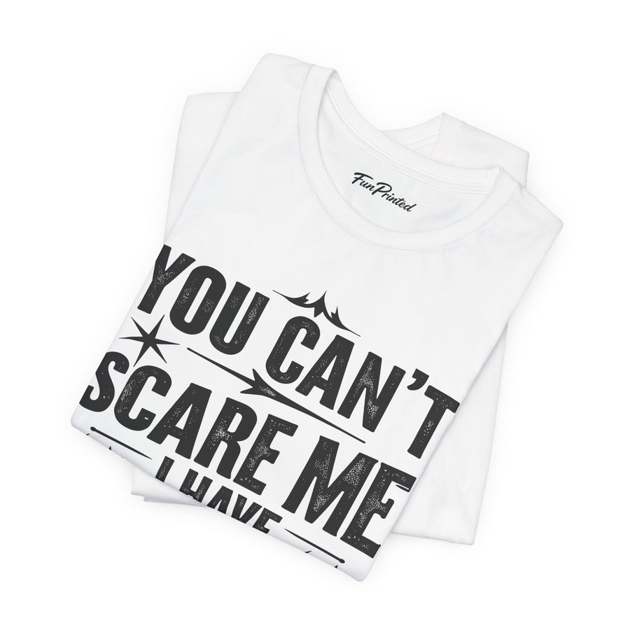 You Can’t Scare Me I Have Two Daughters Funny Dad, Father’s Day Gift for Dad T-Shirt