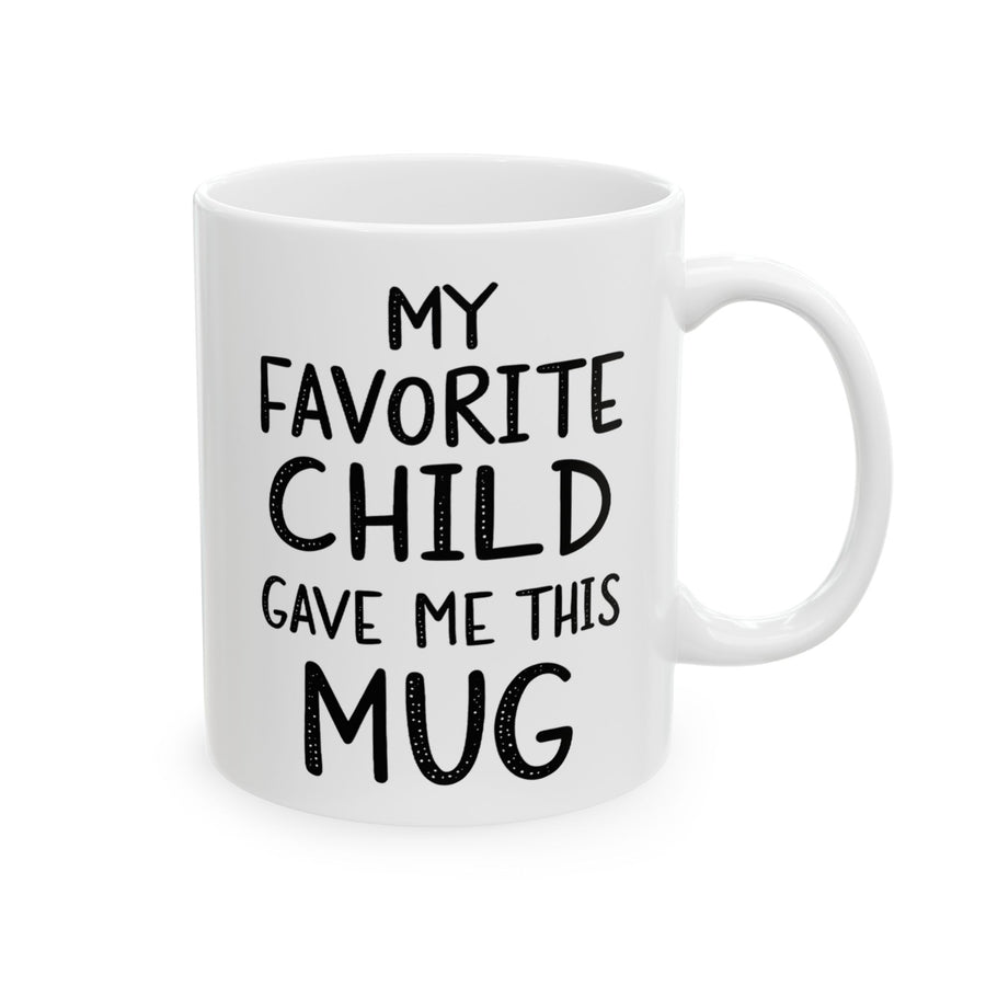 My Favorite Child Gave Me This Mug – Funny Gift for Mom or Dad Coffee Mug