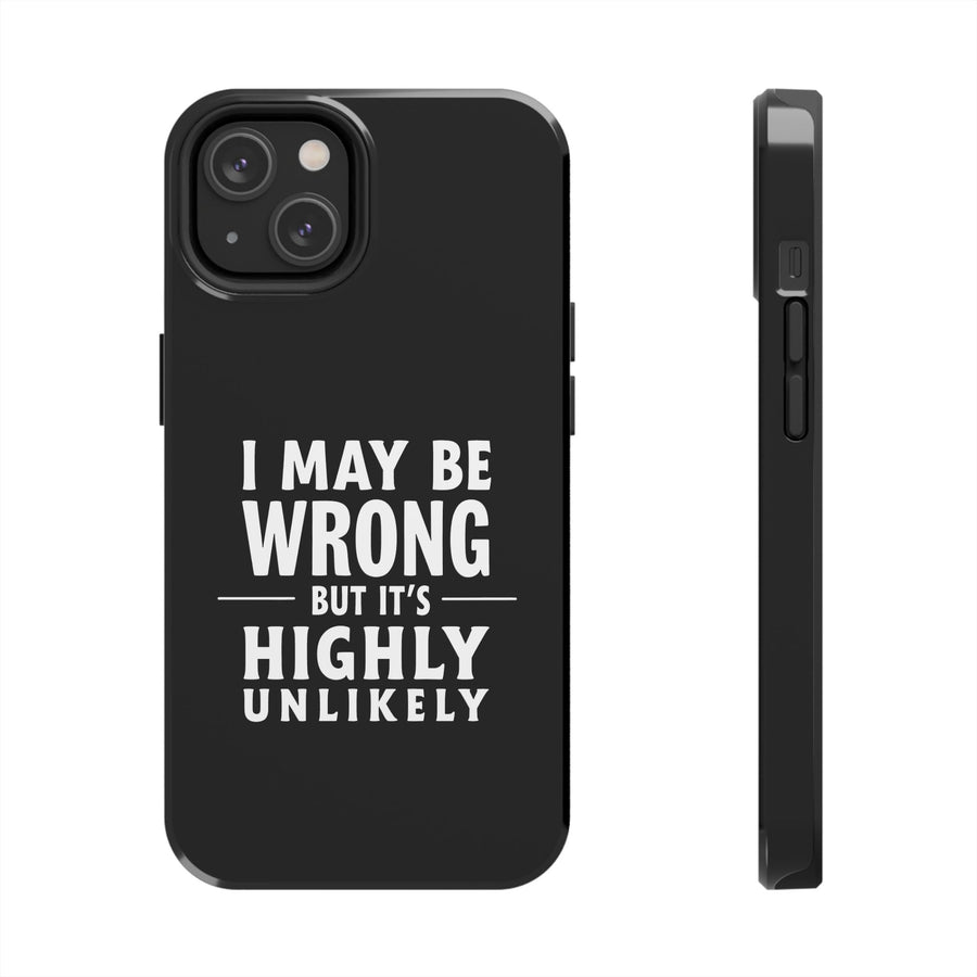 Funny Sarcastic Saying Phone Case for Men Women, I May Be Wrong Humor Gift Protective Case