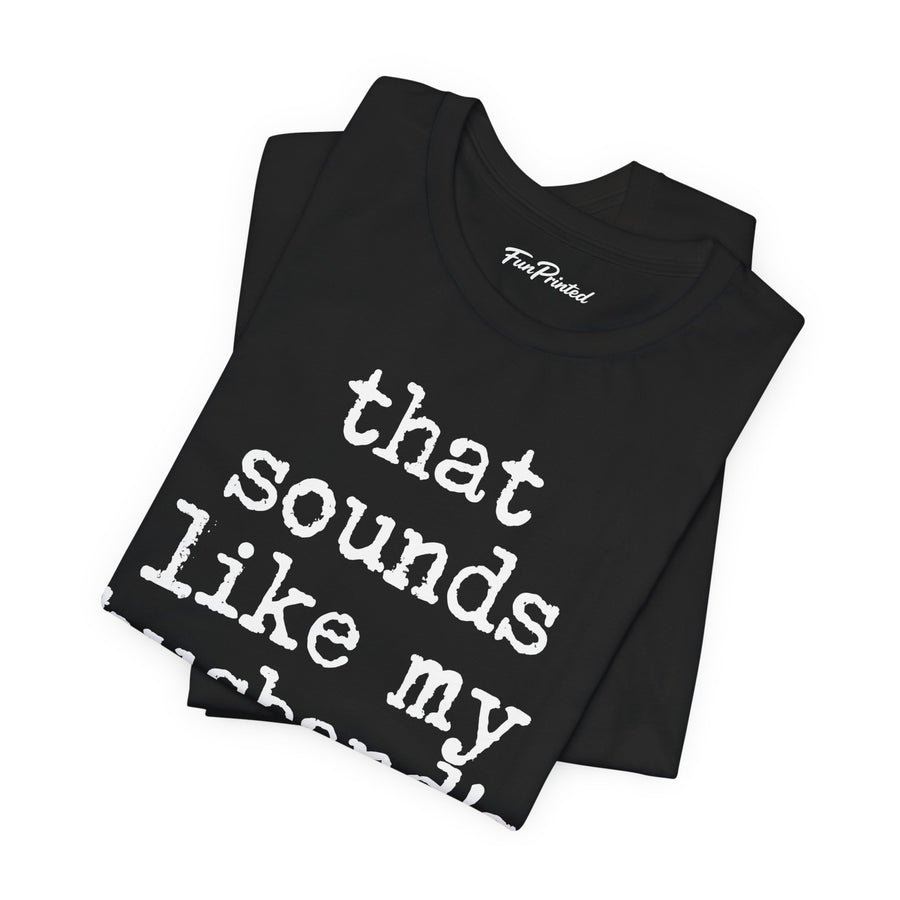 That Sounds Like My Husband’s Problem – Funny Wife Quote Gift T-shirt