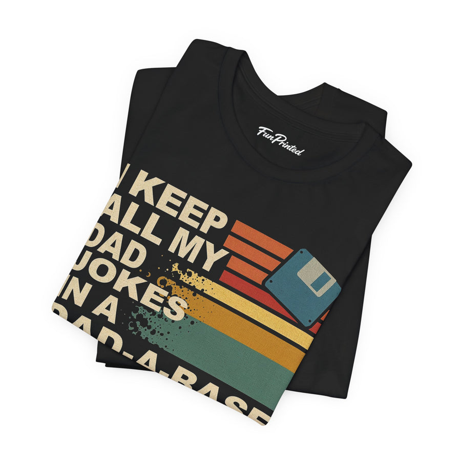 I Keep All My Dad Jokes in a Dad-A-Base – Funny Retro Father’s Day Gift T-shirt