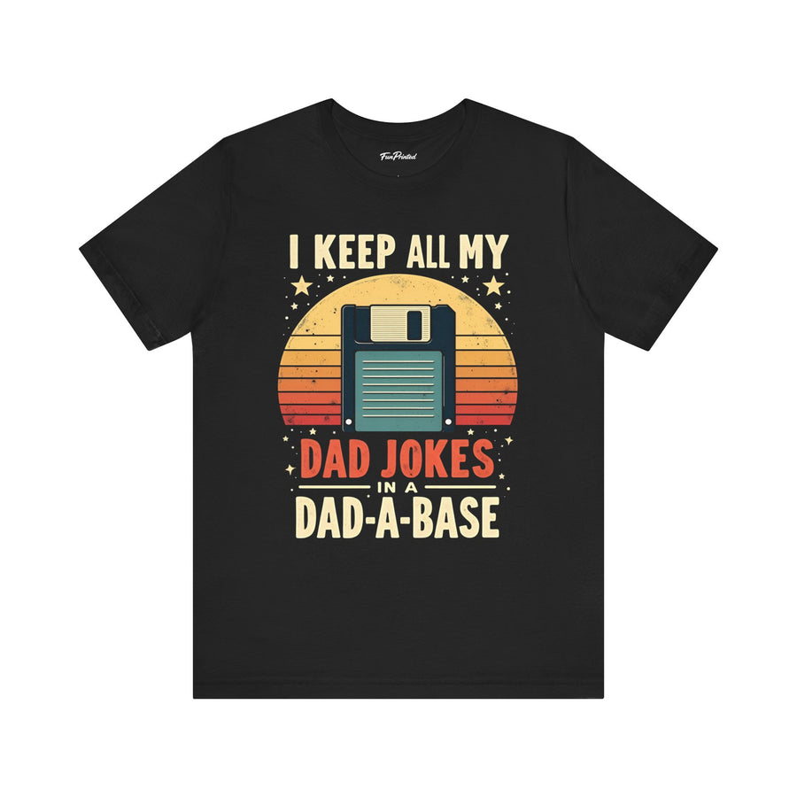 I Keep All My Dad Jokes in a Dad-A-Base – Funny Dad Father’s Day Gift for Dad T-shirt