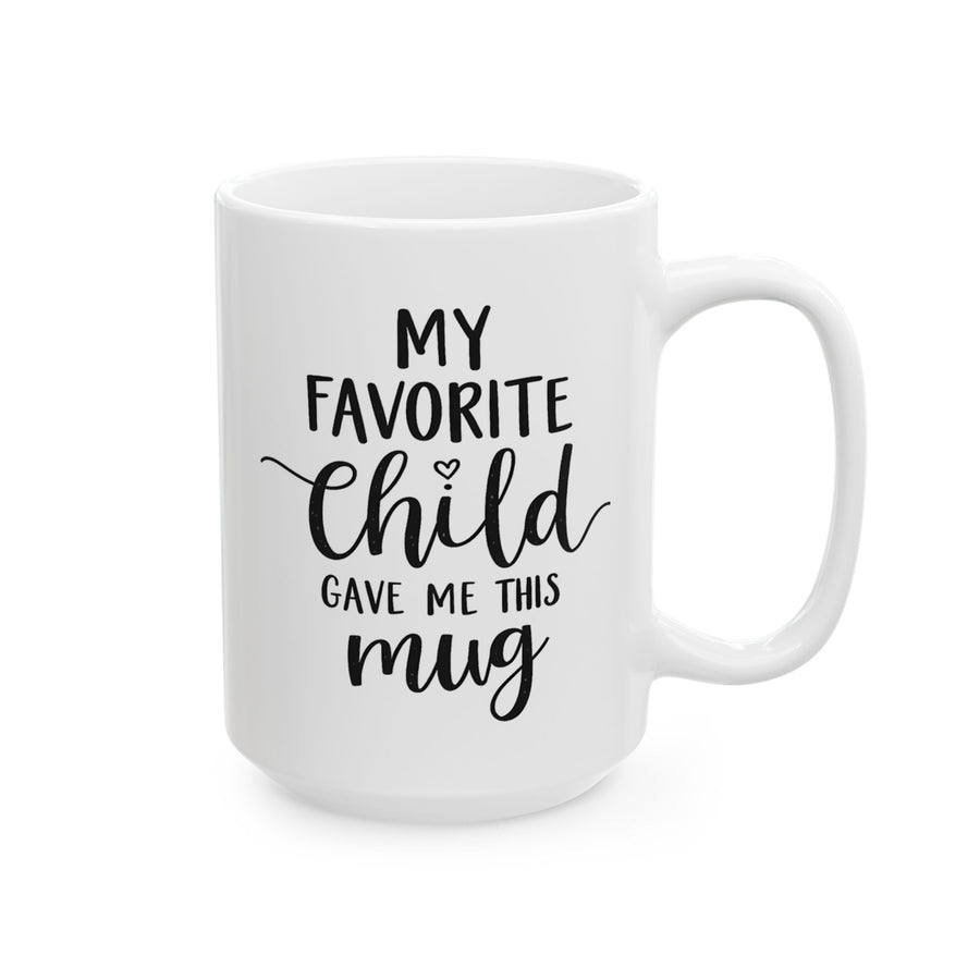 My Favorite Child Gave Me This Mug – Funny Gift for Mom or Dad Coffee Mug