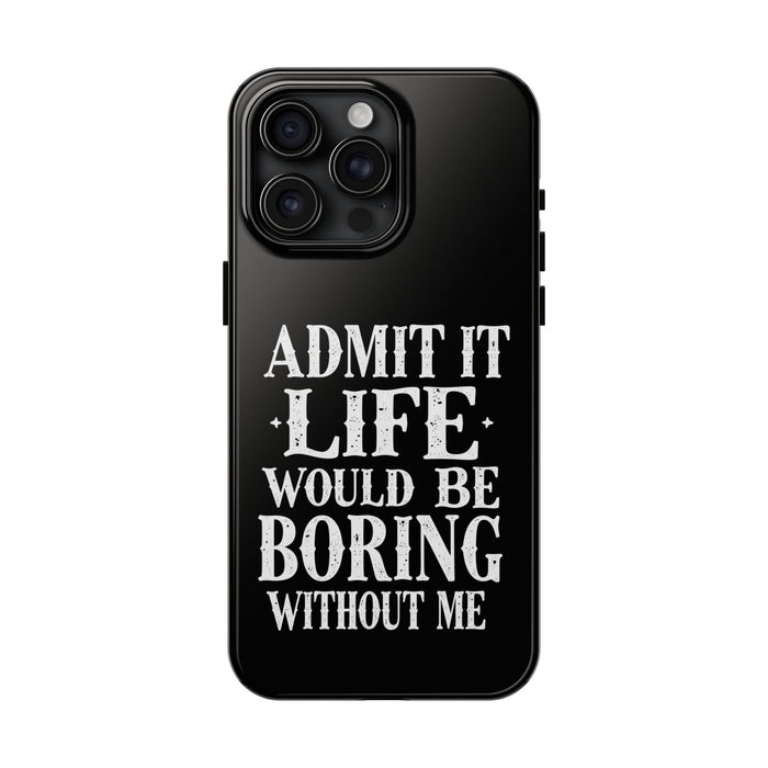 Funny Sarcastic Saying Phone Case for Men Women, Life Would Be Boring Humor Gift Phone Case