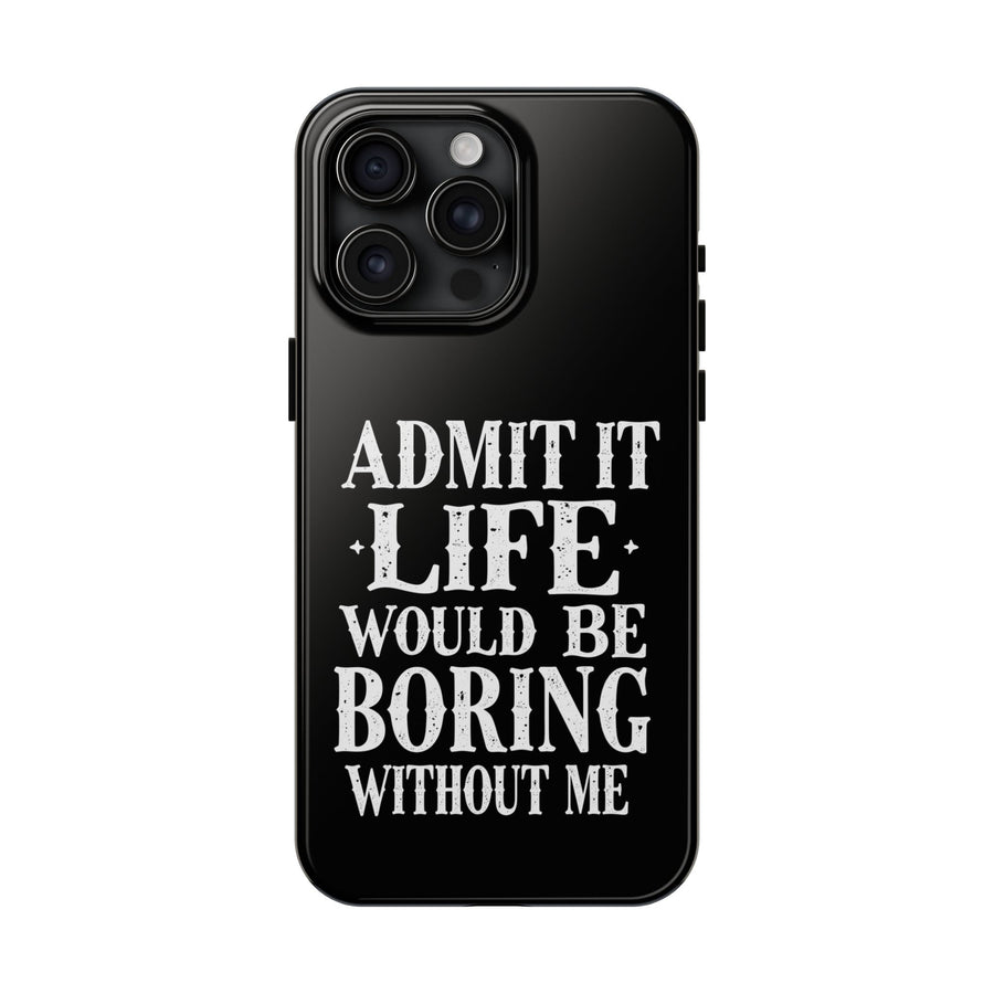Funny Sarcastic Saying Phone Case for Men Women, Life Would Be Boring Humor Gift Phone Case