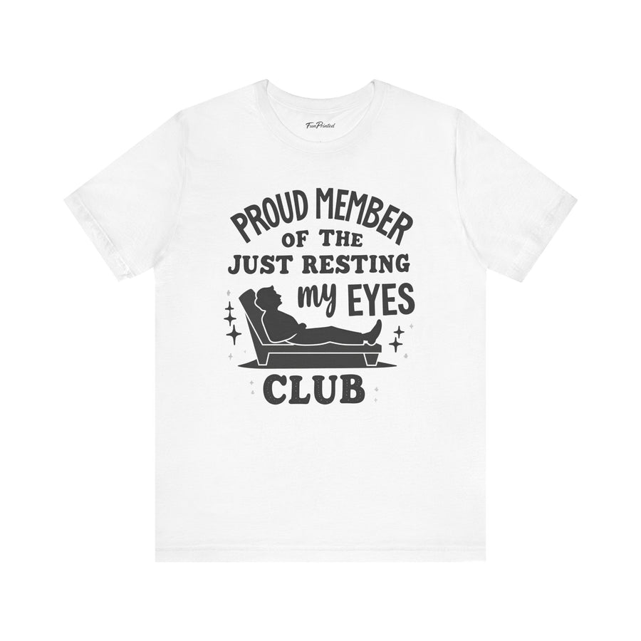 Proud Member of the Just Resting My Eyes Club – Funny Dad Father’s Day Gift T-Shirt