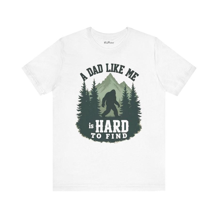 A Dad Like Me Is Hard to Find – Funny Bigfoot Cool Dad Father’s Day Gift T-shirt