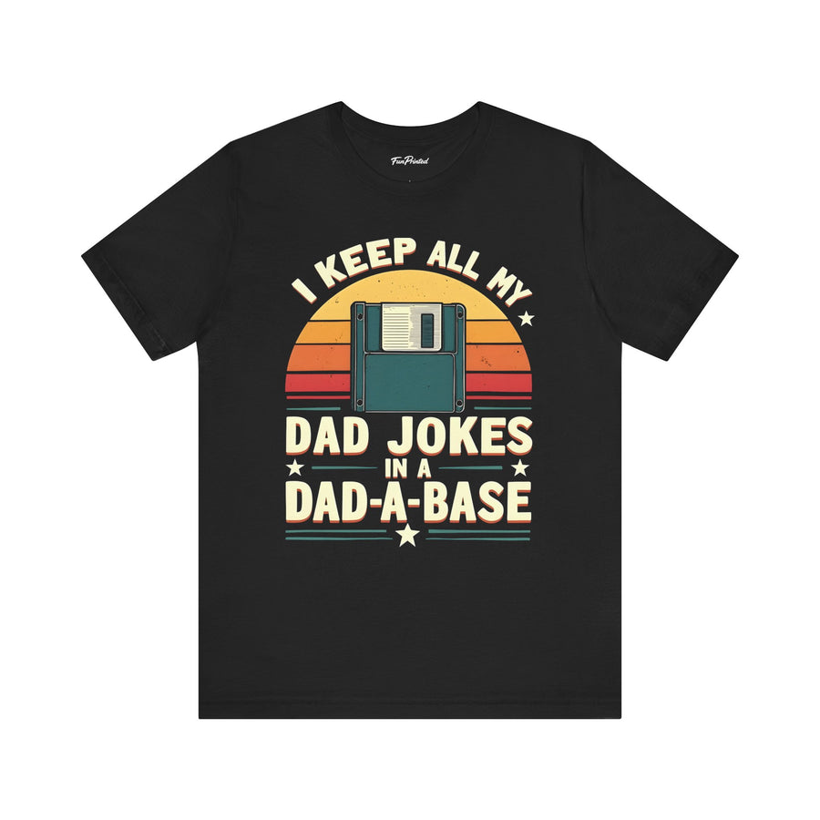 I Keep All My Dad Jokes in a Dad-A-Base – Funny Dad Father’s Day Gift for Dad T-shirt